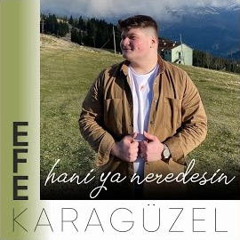 Efe Karagüzel Hani Ya Neredesin