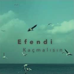 Efendi Kaçmalısın