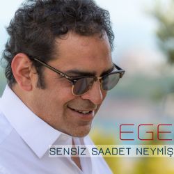 Ege Sensiz Saadet Neymiş