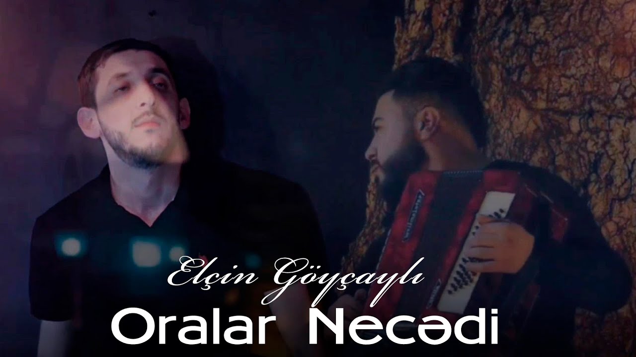 Elcin Goycayli Oralar Necedi