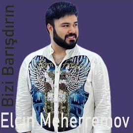 Elçin Meherremov Bizi Barışdırın