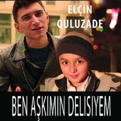 Elçin Quluzade Ben Aşkımın Delisiyem