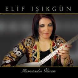 Elif Işıkgün Hasretinden Ölürüm