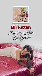 Elif Kozan Ben Bu Kalbi Ne Yapsam