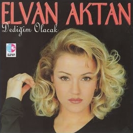 Elvan Aktan Dediğim Olacak