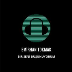 Emirhan Tokmak Bir Seni Düşünüyorum