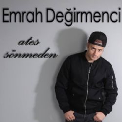 Emrah Değirmenci Ateş Sönmeden