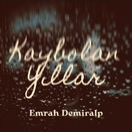 Emrah Demiralp Kaybolan Yıllar