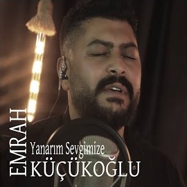 Emrah Küçükoğlu Yanarım Sevgimize