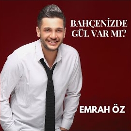 Emrah Öz Bahçenizde Gül Var Mı