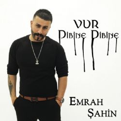 Emrah Şahin Vur Dibine Dibine