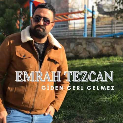 Emrah Tezcan Giden Geri Gelmez