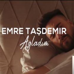 Emre Taşdemir Ağladım