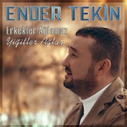 Ender Tekin Erkekler Ağlamaz Yiğitler Ağlar