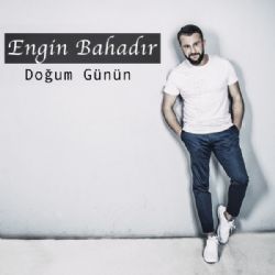 Engin Bahadır Doğum Günün