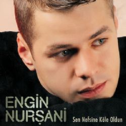 Engin Nurşani Sen Nefsine Köle Oldun