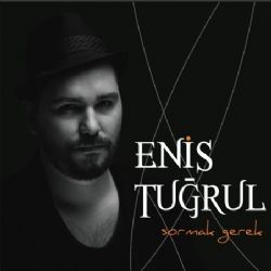 Enis Tuğrul Sormak Gerek