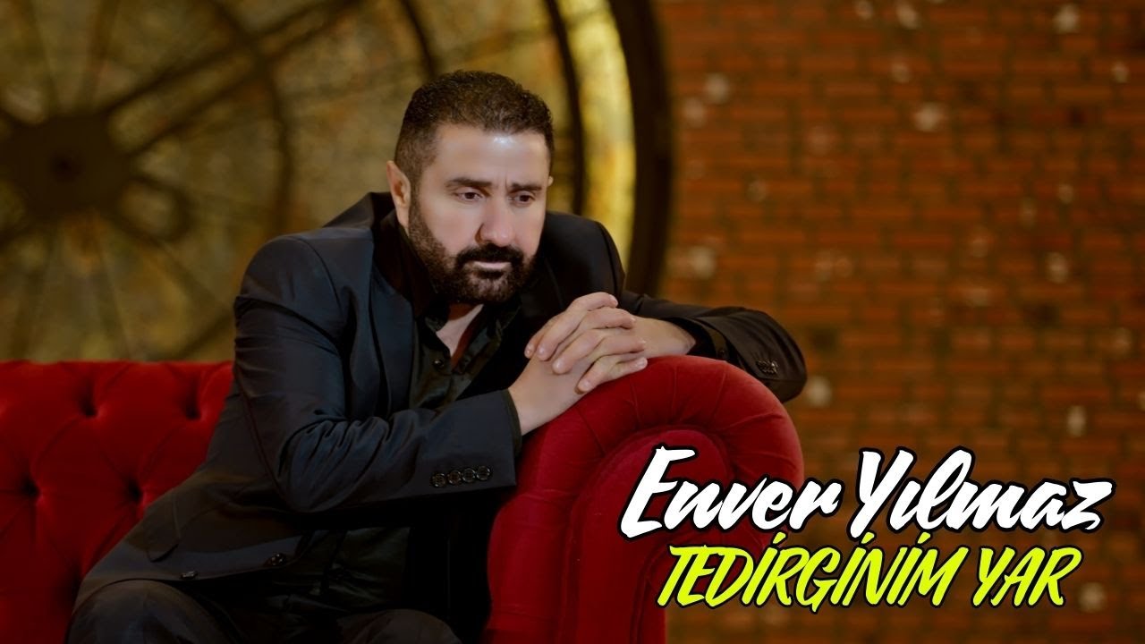 Enver Yılmaz Tedirginim Yar