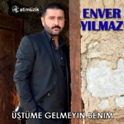 Enver Yılmaz Üstüme Gelmeyin Benim