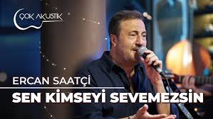 Ercan Saatçi Sen Kimseyi Sevemezsin