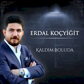 Erdal Koçyiğit Kaldım Boluda