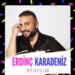 Erdinç Karadeniz Bebişim