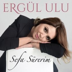 Ergül Ulu Sefa Sürerim