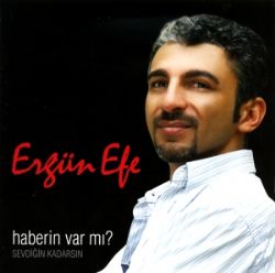 Ergün Efe Haberin Var Mı