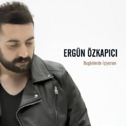 Ergün Özkapıcı Bugünlerde İçiyorum