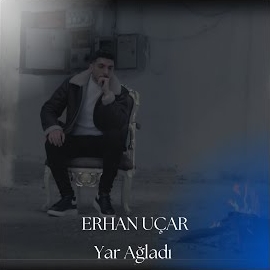 Erhan Uçar Yar Ağladı