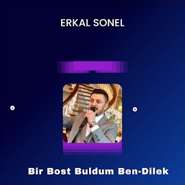 Erkal Sonel Bir Bost Buldum Ben, Dilek