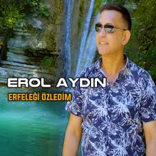 Erol Aydın Erfeleği Özledim