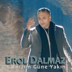 Erol Dalmaz Yalnızım Güne Yakın