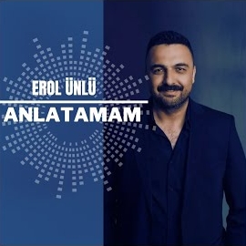 Erol Ünlü Anlatamam