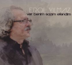 Erol Yılmaz Ver Benim Sazım Efendim