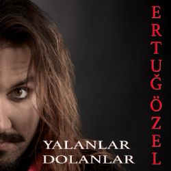 Ertuğ Özel Yalanlar Dolanlar