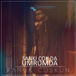 Faruk Coşkun Sanki Çok Da Umrumda