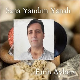 Fatih Aybers Sana Yandım Yanalı