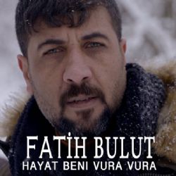 Fatih Bulut Hayat Beni Vura Vura