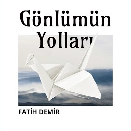 Fatih Demir Gönlümün Yolları