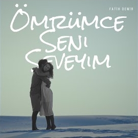 Fatih Demir Ömrümce Seni Seveyim