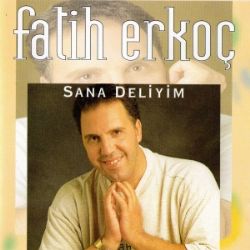 Fatih Erkoç Sana Deliyim