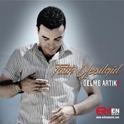 Fatih Yeşilgül Gelme Artık