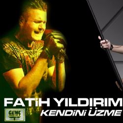 Fatih Yıldırım Kendini Üzme