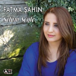 Fatma Şahin Selam Söyle