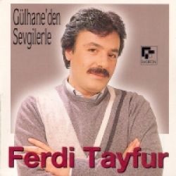 Ferdi Tayfur Gülhaneden Sevgilerle