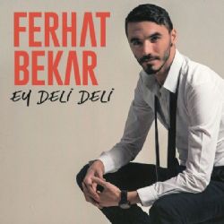 Ferhat Bekar Ey Deli Deli