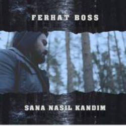 Ferhat Boss Sana Nasıl Kandım