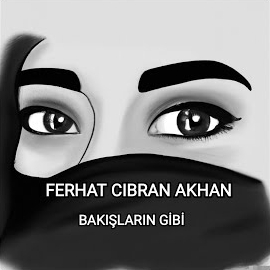 Ferhat Cıbran Akhan Bakişlarin Gibi