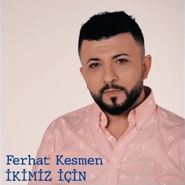 Ferhat Kesmen İkimiz İçin